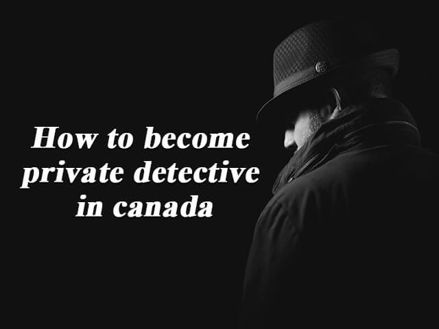 How to become a private detective in Canada