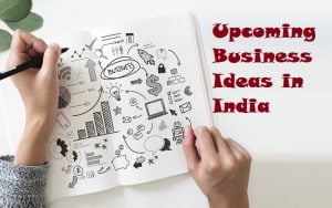 Upcoming Business Ideas in India